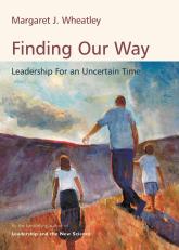 Finding Our Way: Leadership for an Uncertain Time 7th