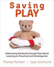 Saving Play : Addressing Standards Through Play-Based Learning in Preschool and Kindergarten 