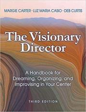 The Visionary Director, Third Edition : A Handbook for Dreaming, Organizing, and Improvising in Your Center