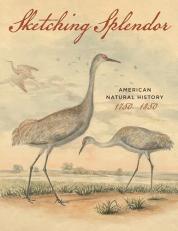 Sketching Splendor : American Natural History, 1750-1850 