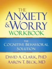 The Anxiety and Worry Workbook : The Cognitive Behavioral Solution 