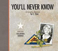 You'll Never Know: a Graphic Memoir, Book 2 : Collateral Damage (You'll Never Know)