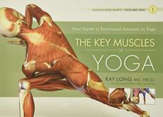 The Key Muscles of Yoga : Your Guide to Functional Anatomy in Yoga 3rd