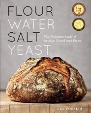 Flour Water Salt Yeast : The Fundamentals of Artisan Bread and Pizza [a Cookbook] 