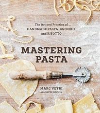 Mastering Pasta : The Art and Practice of Handmade Pasta, Gnocchi, and Risotto [a Cookbook] 