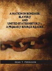 A Nation in Bondage: Slavery and United States History - a Primary Source Reader 