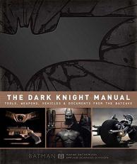 The Dark Knight Manual : Tools, Weapons, Vehicles and Documents from the Batcave 