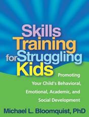 Skills Training for Struggling Kids : Promoting Your Child's Behavioral, Emotional, Academic, and Social Development 