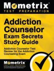 Addiction Counselor Exam Secrets Study Guide : Addiction Counselor Test Review for the Addiction Counseling Exam 