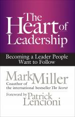 Heart of Leadership: Becoming a Leader People Want to Follow 13th