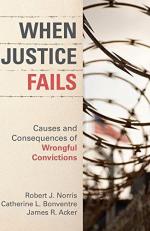 When Justice Fails : Causes and Consequences of Wrongful Convictions 