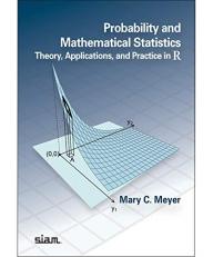 Probability and Mathematical Statistics : Theory, Applications, and Practice in R 