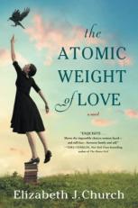 The Atomic Weight of Love : A Novel 