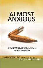 Almost Anxious : Is My (or My Loved One's) Worry or Distress a Problem?