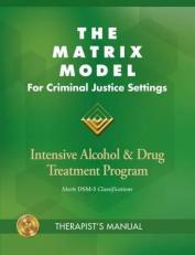 The Matrix Model for Criminal Justice Settings : Intensive Alcohol and Drug Treatment Program 