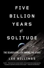 Five Billion Years of Solitude : The Search for Life among the Stars