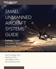 Small Unmanned Aircraft Systems Guide : Exploring Designs, Operations, Regulations, and Economics 