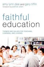 Faithful Education : Themes and Values for Teaching, Learning, and Leading 