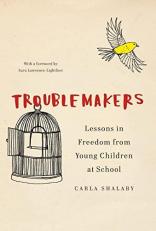 Troublemakers : Lessons in Freedom from Young Children at School 