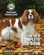 The New Complete Dog Book : Official Breed Standards and Profiles for over 200 Breeds 22nd