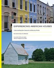 Experiencing American Houses : Understanding How Domestic Architecture Works 