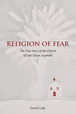 Religion of Fear : The True Story of the Church of God of the Union Assembly 