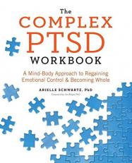 The Complex PTSD Workbook : A Mind-Body Approach to Regaining Emotional Control and Becoming Whole 