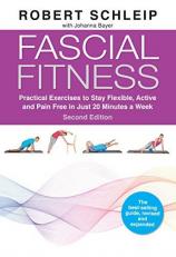 Fascial Fitness, Second Edition : Practical Exercises to Stay Flexible, Active and Pain Free in Just 20 Minutes a Week