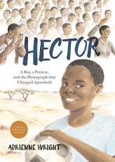 Hector : A Boy, a Protest, and the Photograph That Changed Apartheid 