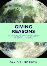 Giving Reasons : An Extremely Short Introduction to Critical Thinking 