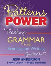 Patterns of Power, Grades 9-12 : Teaching Grammar Through Reading and Writing