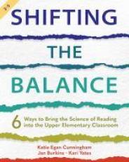 Shifting the Balance, Grades 3-5 : 6 Ways to Bring the Science of Reading into the Upper Elementary Classroom