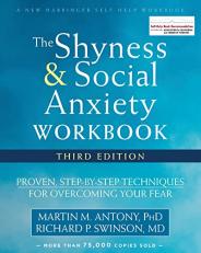 The Shyness and Social Anxiety Workbook : Proven, Step-By-Step Techniques for Overcoming Your Fear 3rd