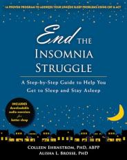 End the Insomnia Struggle : A Step-By-Step Guide to Help You Get to Sleep and Stay Asleep 