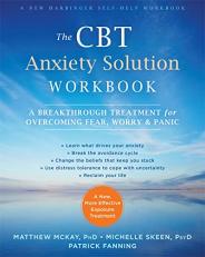 The CBT Anxiety Solution Workbook : A Breakthrough Treatment for Overcoming Fear, Worry, and Panic 