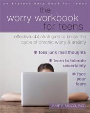 The Worry Workbook for Teens : Effective CBT Strategies to Break the Cycle of Chronic Worry and Anxiety 