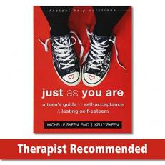 Just As You Are : A Teen's Guide to Self-Acceptance and Lasting Self-Esteem 