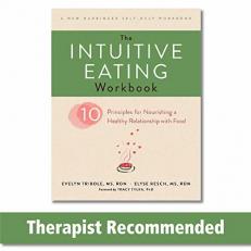 The Intuitive Eating Workbook : Ten Principles for Nourishing a Healthy Relationship with Food