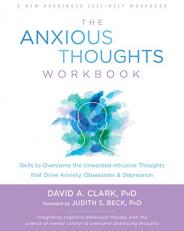 The Anxious Thoughts Workbook : Skills to Overcome the Unwanted Intrusive Thoughts That Drive Anxiety, Obsessions, and Depression 