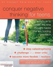 Conquer Negative Thinking for Teens : A Workbook to Break the Thought Habits That Are Holding You Back 