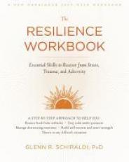 The Resilience Workbook : Essential Skills to Recover from Stress, Trauma, and Adversity 