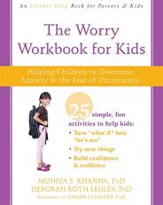 The Worry Workbook for Kids : Helping Children to Overcome Anxiety and the Fear of Uncertainty 