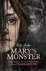 Mary's Monster : Love, Madness, and How Mary Shelley Created Frankenstein 