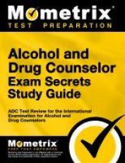 Alcohol and Drug Counselor Exam Secrets Study Guide : ADC Test Review for the International Examination for Alcohol and Drug Counselors 