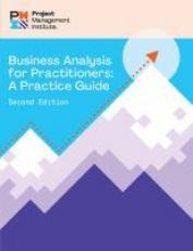 Business Analysis for Practitioners - SECOND Edition : A Practice Guide