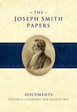 The Joseph Smith Papers, Documents, Volume 6 : February 1838 to August 1839 