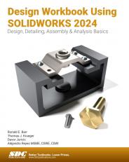 Design Workbook Using SOLIDWORKS 2024: Design, Detailing, Assembly & Analysis Basics 17th