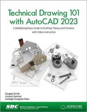 Technical Drawing 101 with AutoCAD 2023 : A Multidisciplinary Guide to Drafting Theory and Practice with Video Instruction 