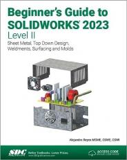 Beginner's Guide to SOLIDWORKS 2023 - Level II : Sheet Metal, Top down Design, Weldments, Surfacing and Molds 