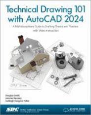 Technical Drawing 101 with AutoCAD 2024 : A Multidisciplinary Guide to Drafting Theory and Practice with Video Instruction 